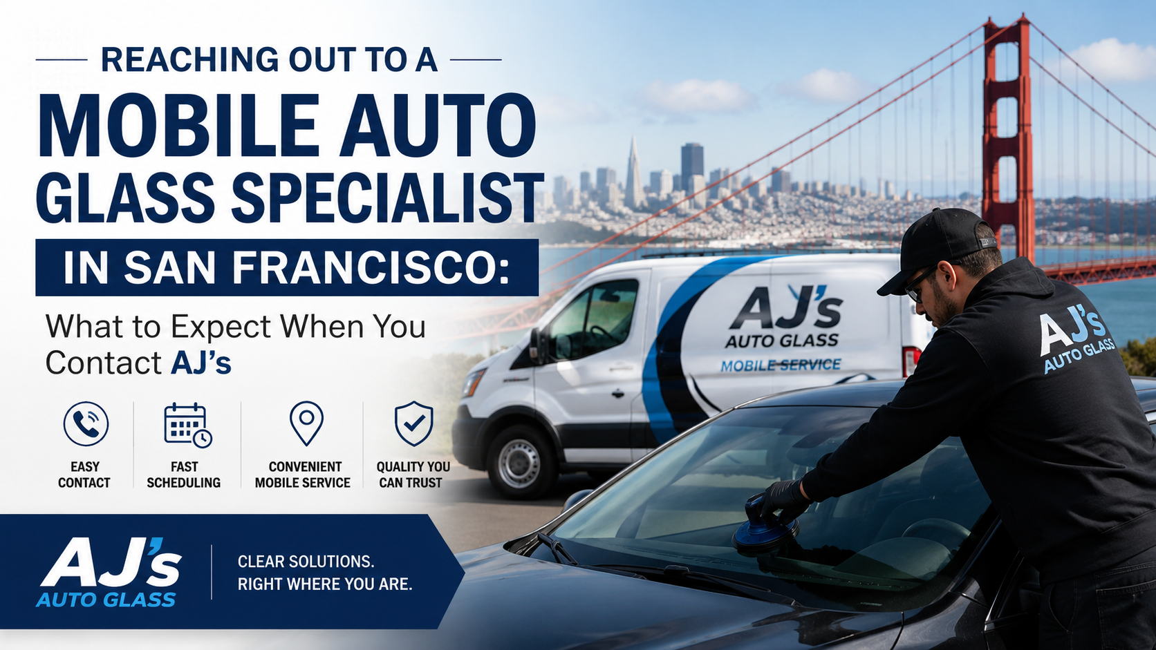 Reaching Out to a Mobile Auto Glass Specialist in San Francisco: What to Expect When You Contact AJ's